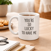 So Lucky to have me - Drinking Mug