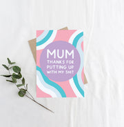 Mum Thank You For Putting Up Greeting Card