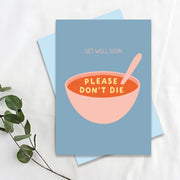 Get Well Soon, Please Dont Die Greeting Card